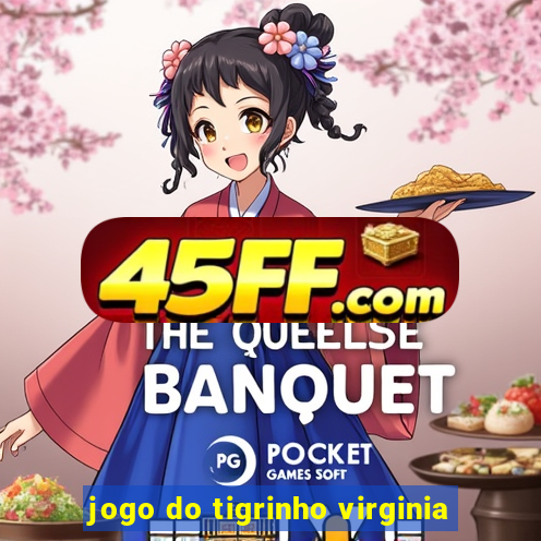 jogo do tigrinho virginia